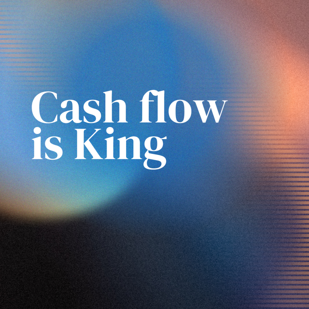 Cash flow is king